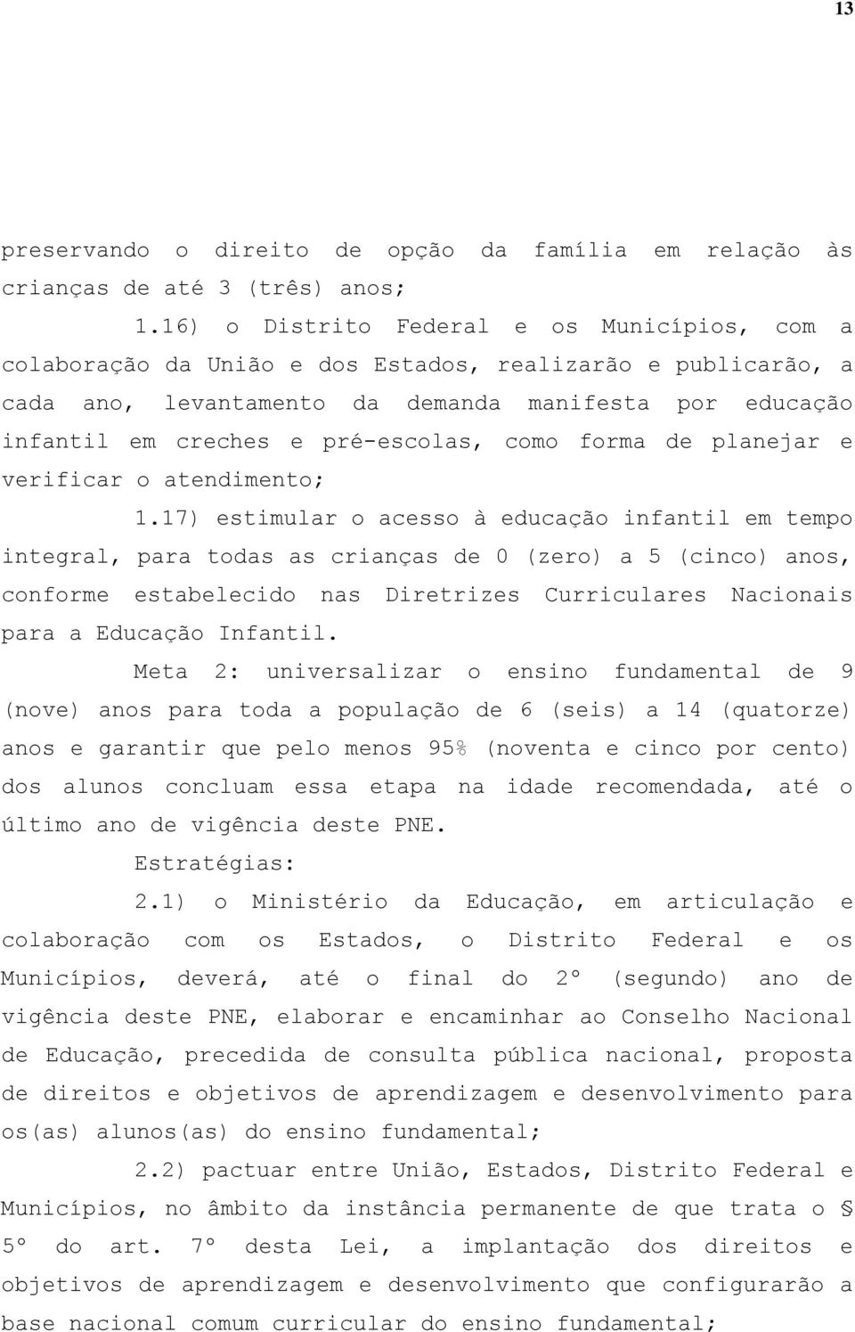 pré-escolas, como forma de planejar e verificar o atendimento; 1.