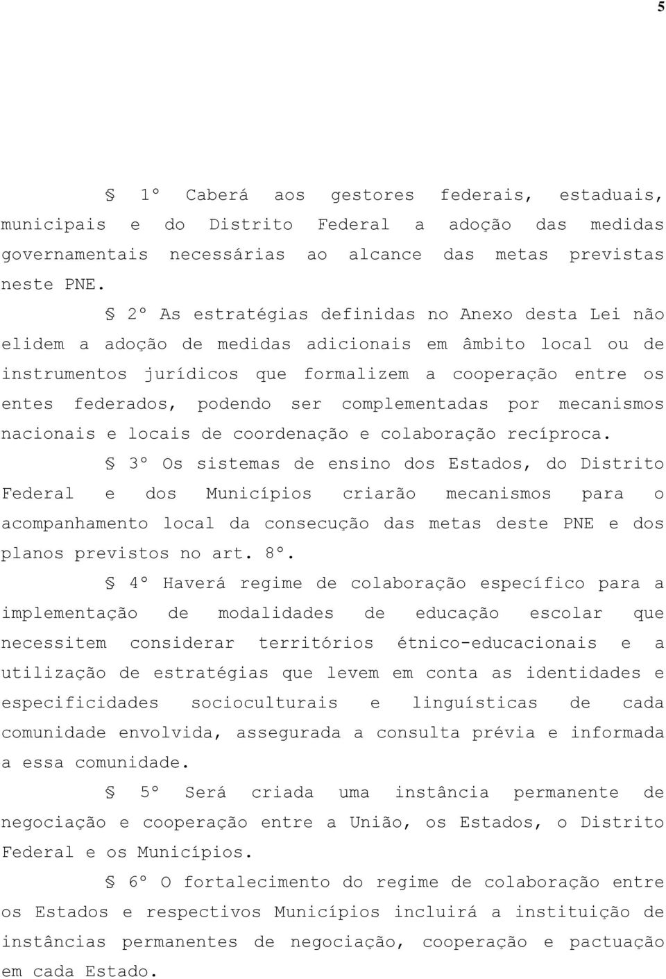 complementadas por mecanismos nacionais e locais de coordenação e colaboração recíproca.