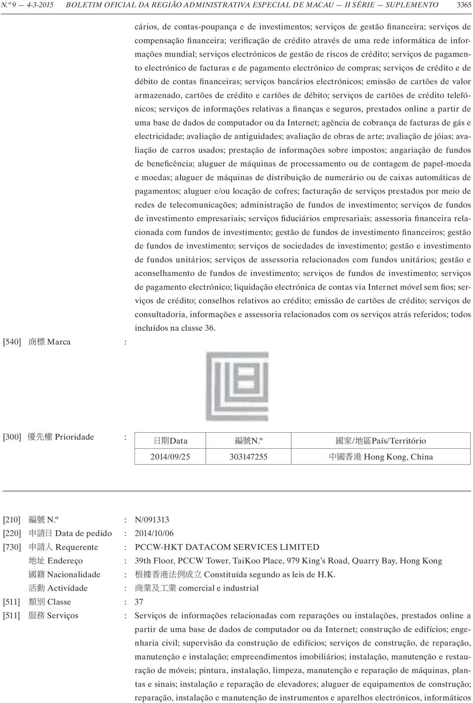 facturas e de pagamento electrónico de compras; serviços de crédito e de débito de contas financeiras; serviços bancários electrónicos; emissão de cartões de valor armazenado, cartões de crédito e