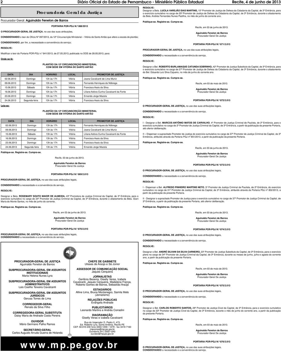 plantão; CONSIDERANDO, por fi m, a necessidade e conveniência do serviço; Modifi car o teor da Portaria POR-PGJ n.º 841/2013, de 27.05.