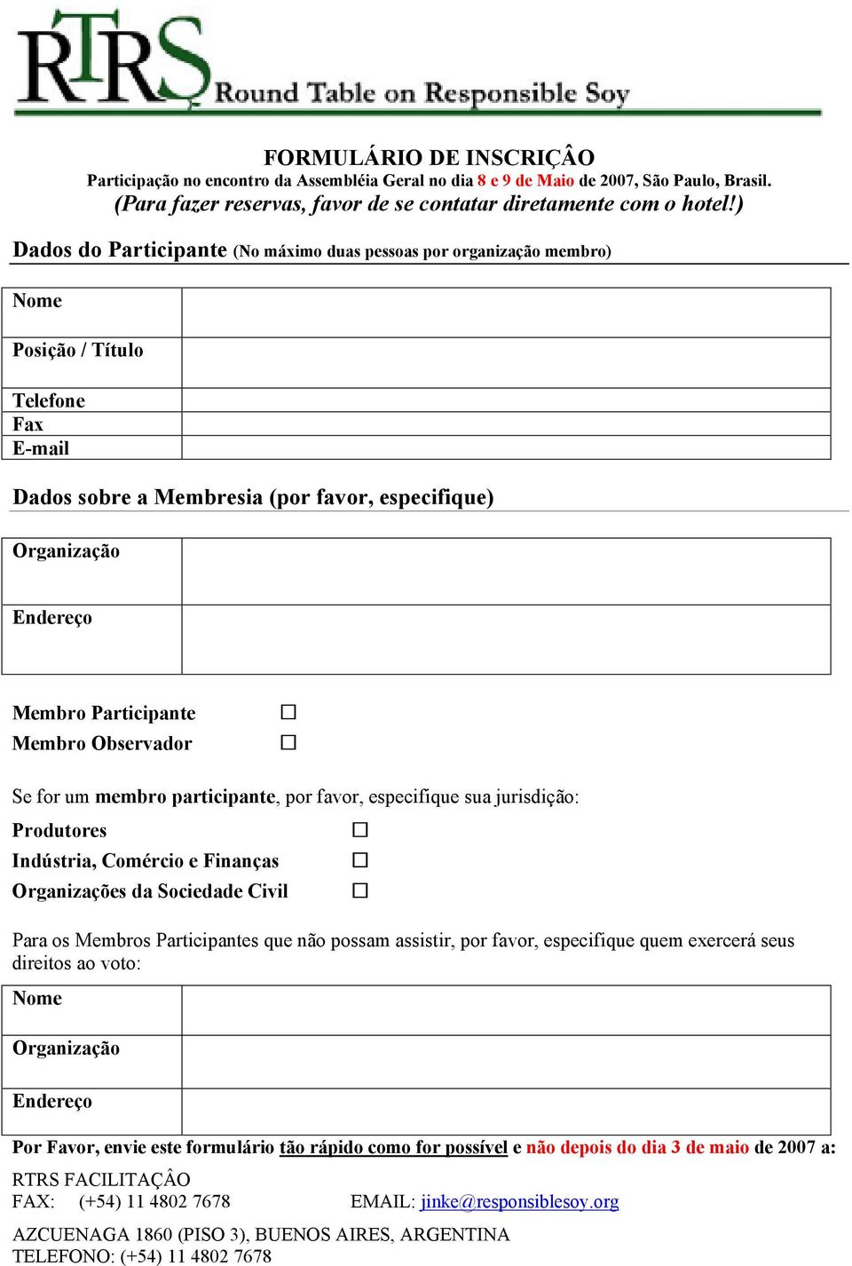 Participante Membro Observador Se for um membro participante, por favor, especifique sua jurisdição: Produtores Indústria, Comércio e Finanças Organizações da Sociedade Civil Para os Membros