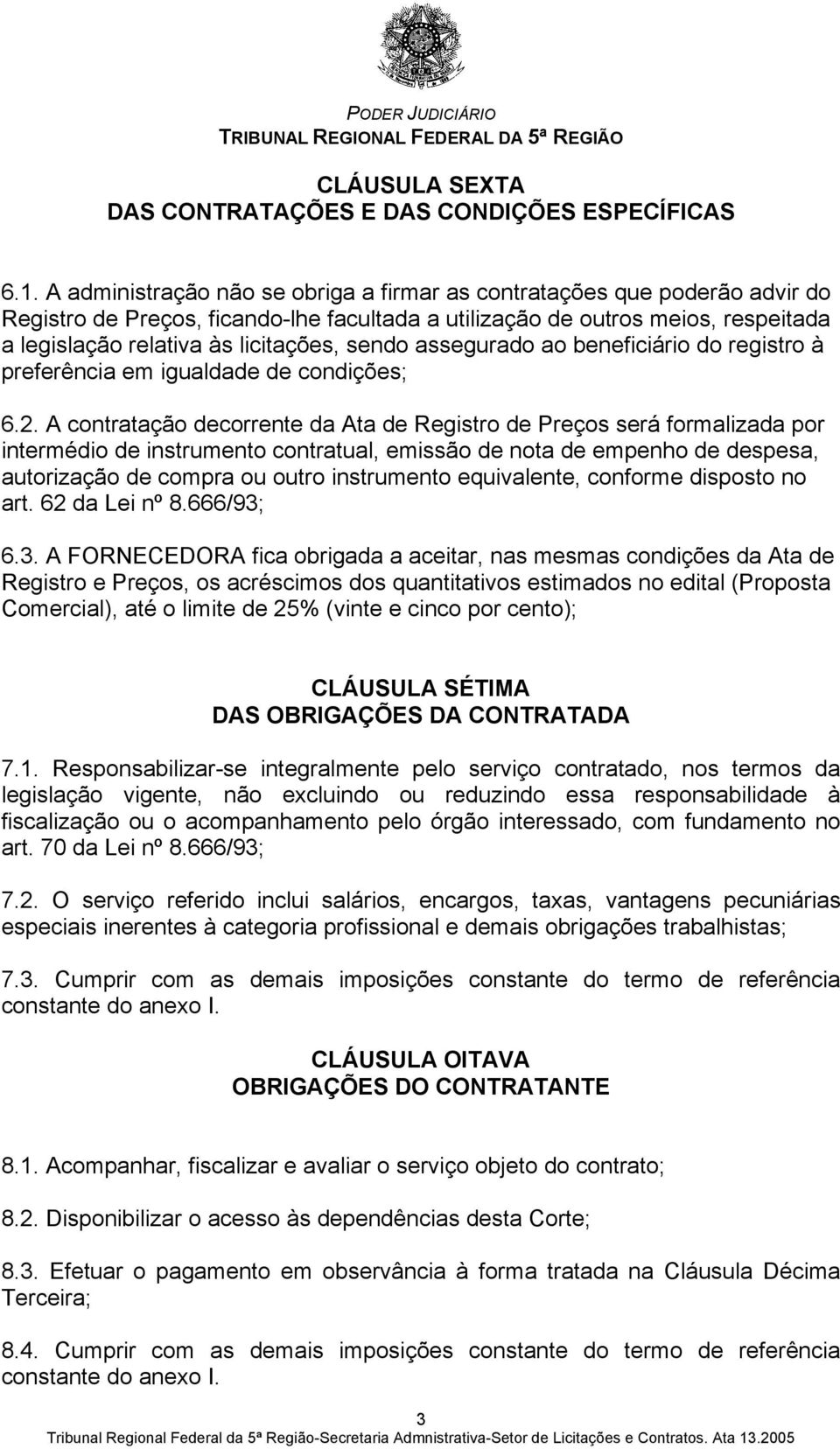 sendo assegurado ao beneficiário do registro à preferência em igualdade de condições; 6.2.