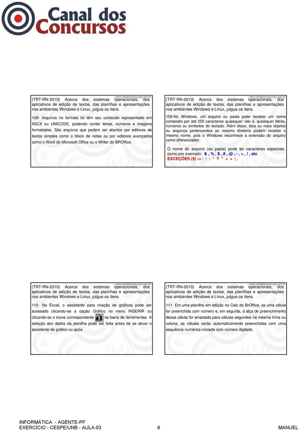 São arquivos que podem ser abertos por editores de textos simples como o bloco de notas ou por editores avançados como o Word do Microsoft Office ou o Writer do BROffice.