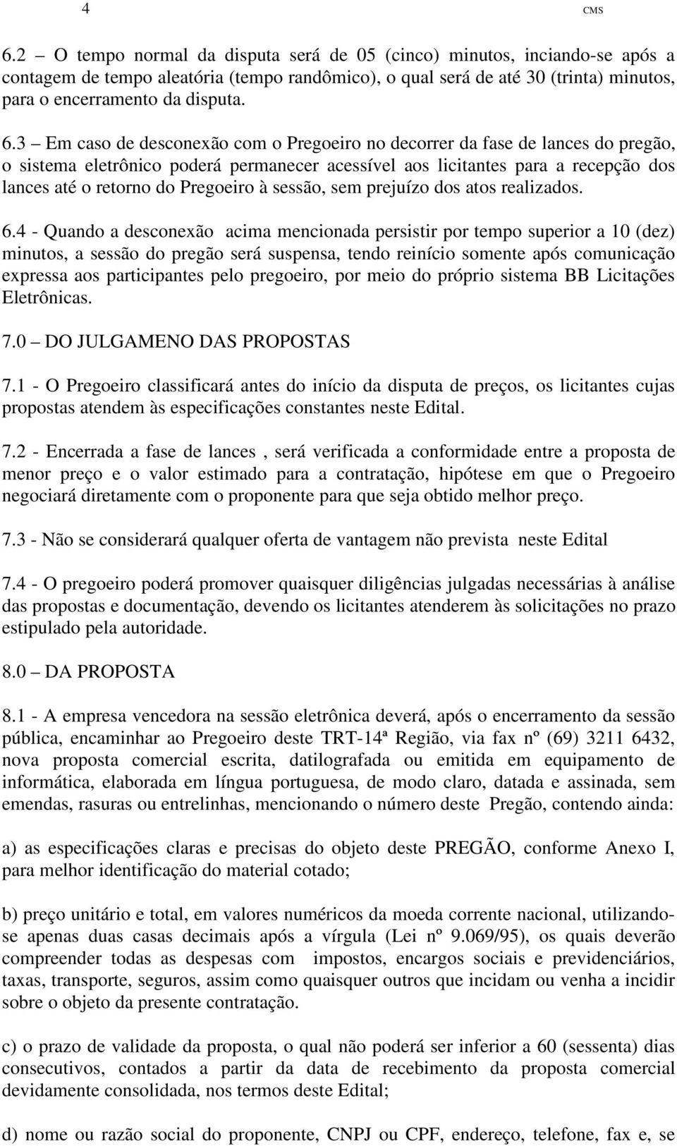 Pregoeiro à sessão, sem prejuízo dos atos realizados. 6.