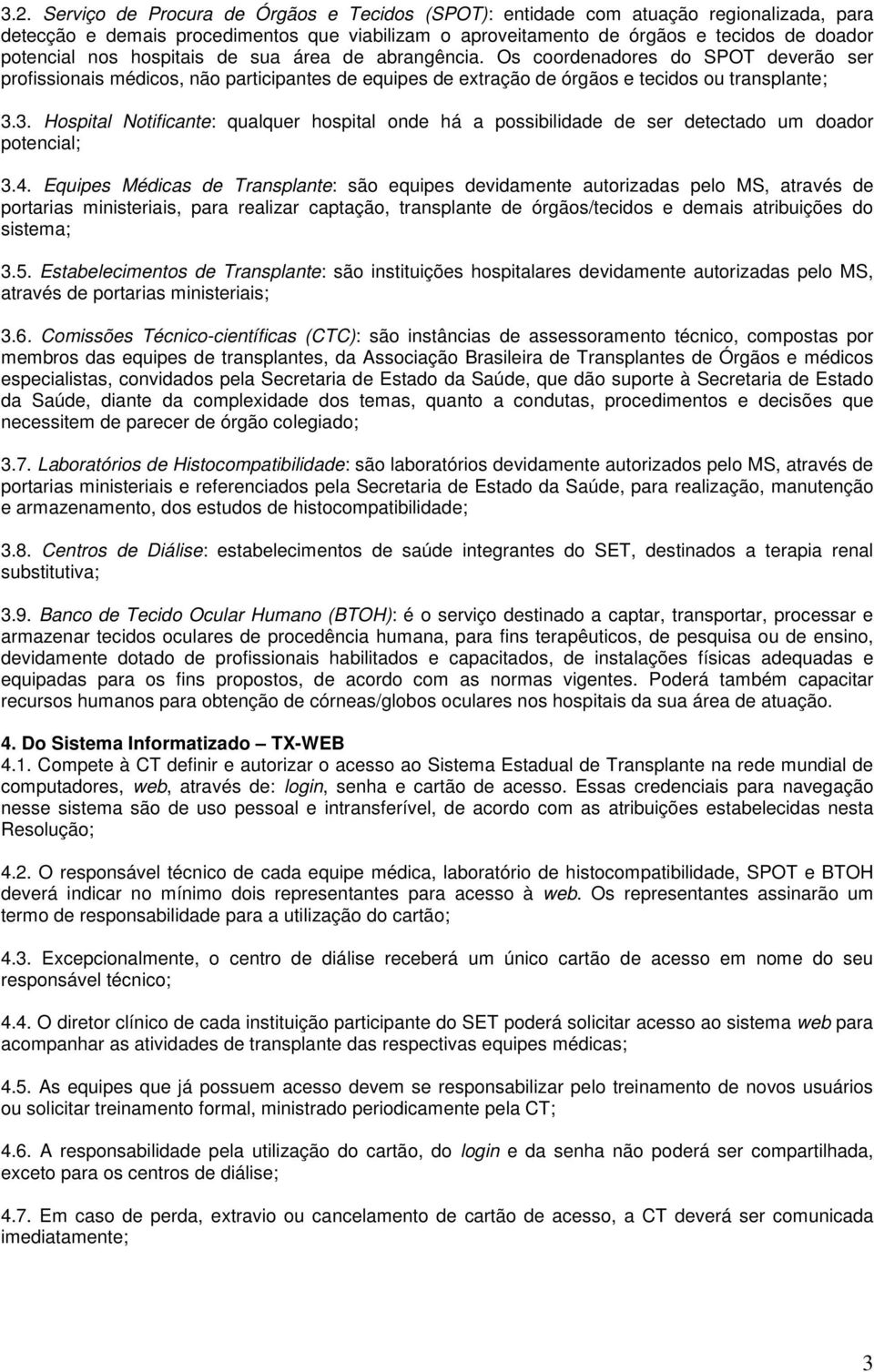 3. Hospital Notificante: qualquer hospital onde há a possibilidade de ser detectado um doador potencial; 3.4.