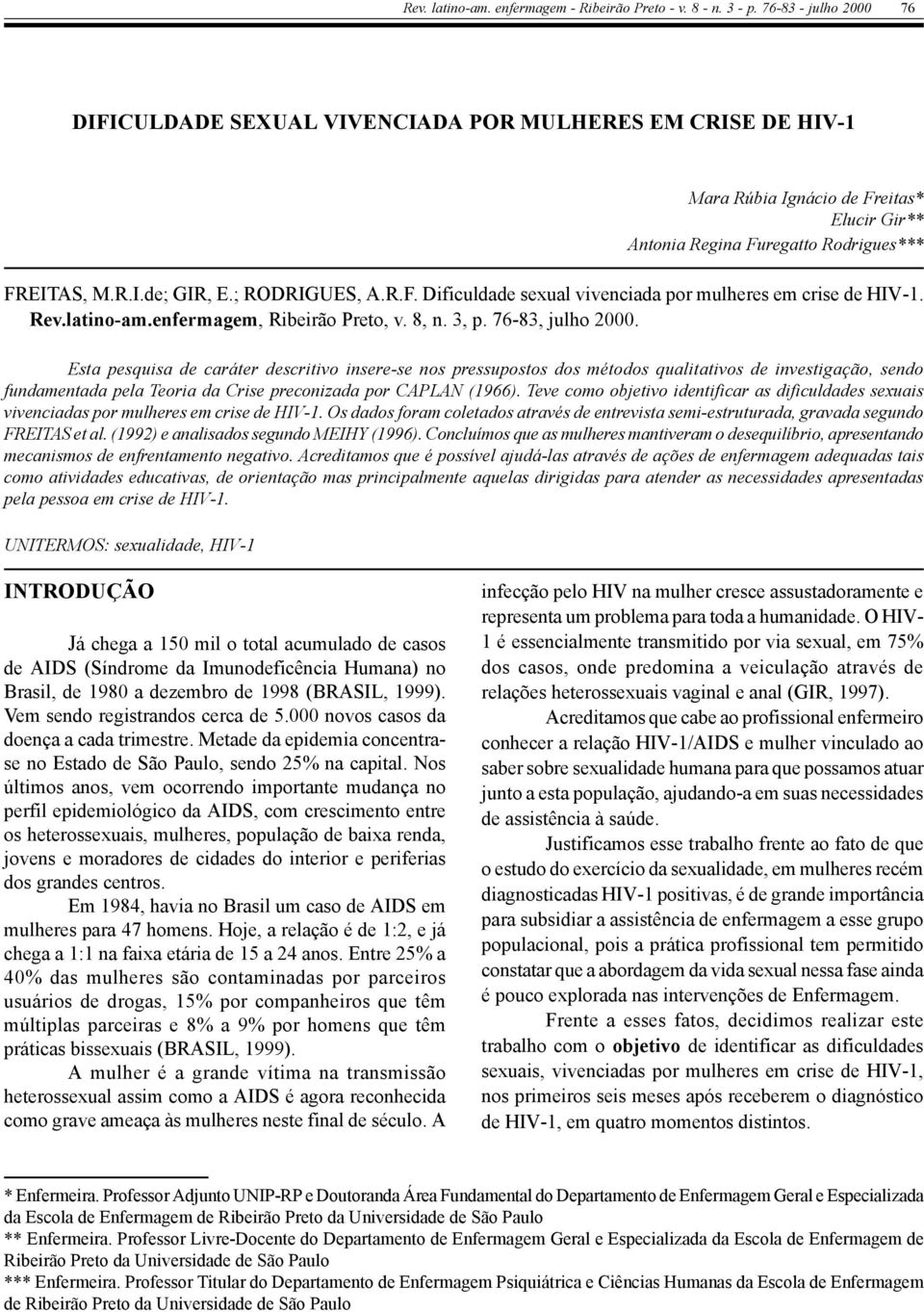 ; RODRIGUES, A.R.F. Dificuldade sexual vivenciada por mulheres em crise de HIV-1. Rev.latino-am.enfermagem, Ribeirão Preto, v. 8, n. 3, p. 76-83, julho 2000.