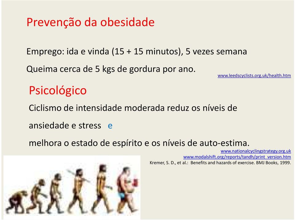 uk/health.htm melhora o estado de espírito e os níveis de auto-estima. www.nationalcyclingstrategy.org.uk www.