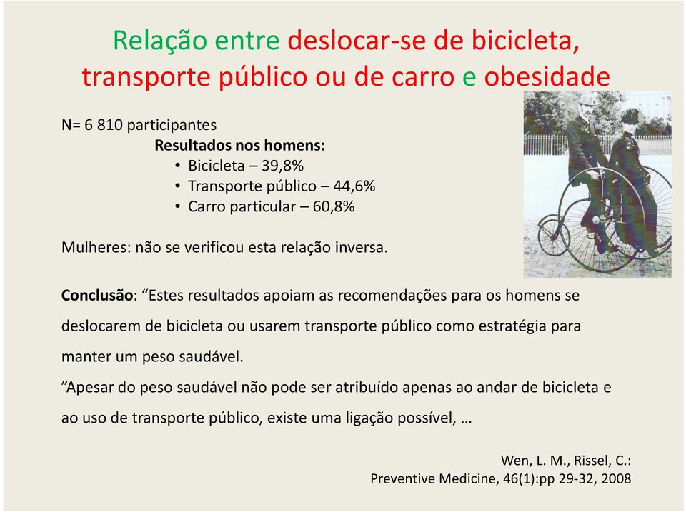 Conclusão: Estes resultados apoiam as recomendações para os homens se deslocarem de bicicleta ou usarem transporte público como estratégia para manter um
