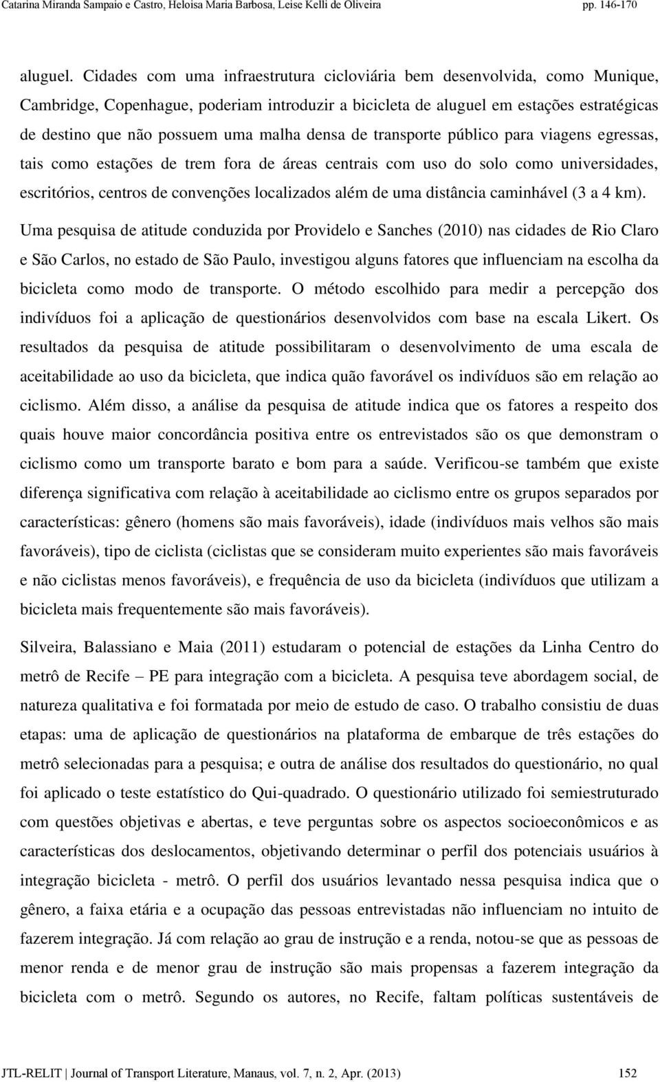 malha densa de transporte público para viagens egressas, tais como estações de trem fora de áreas centrais com uso do solo como universidades, escritórios, centros de convenções localizados além de