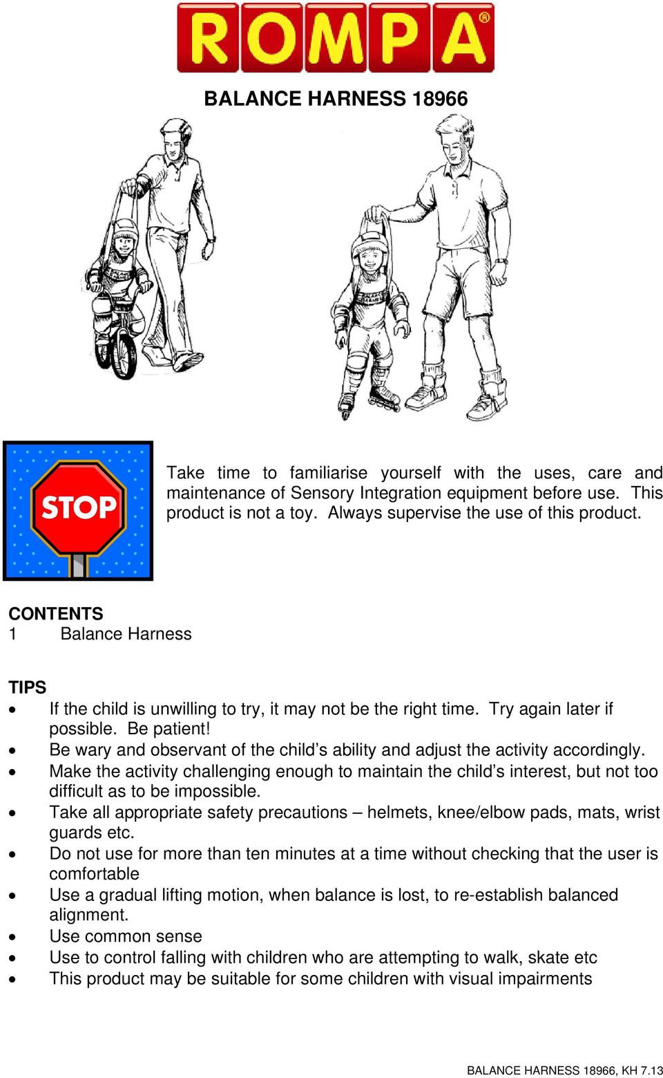 Be wary and observant of the child s ability and adjust the activity accordingly. Make the activity challenging enough to maintain the child s interest, but not too difficult as to be impossible.