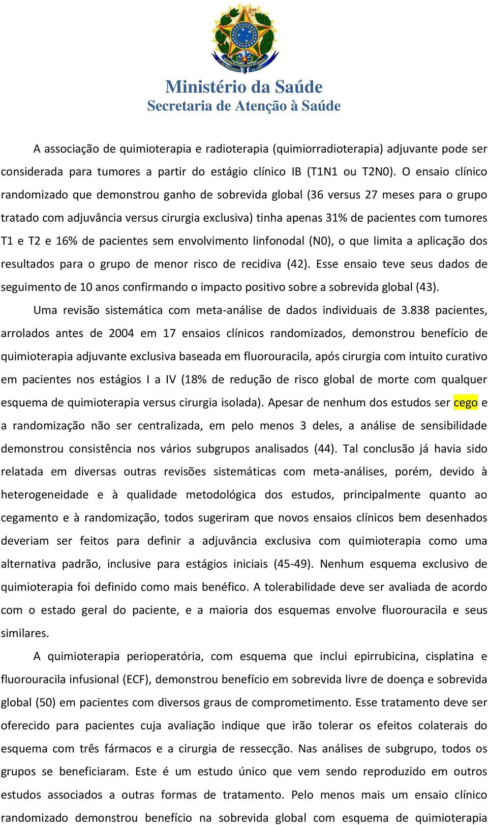 T2 e 16% de pacientes sem envolvimento linfonodal (N0), o que limita a aplicação dos resultados para o grupo de menor risco de recidiva (42).