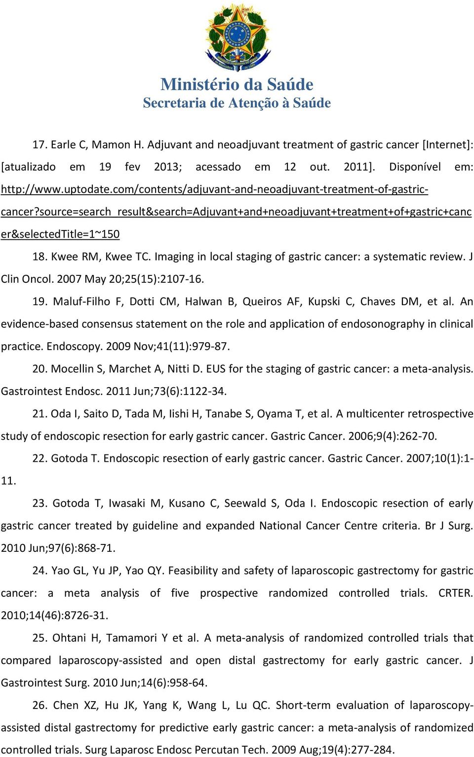 Imaging in local staging of gastric cancer: a systematic review. J Clin Oncol. 2007 May 20;25(15):2107-16. 19. Maluf-Filho F, Dotti CM, Halwan B, Queiros AF, Kupski C, Chaves DM, et al.