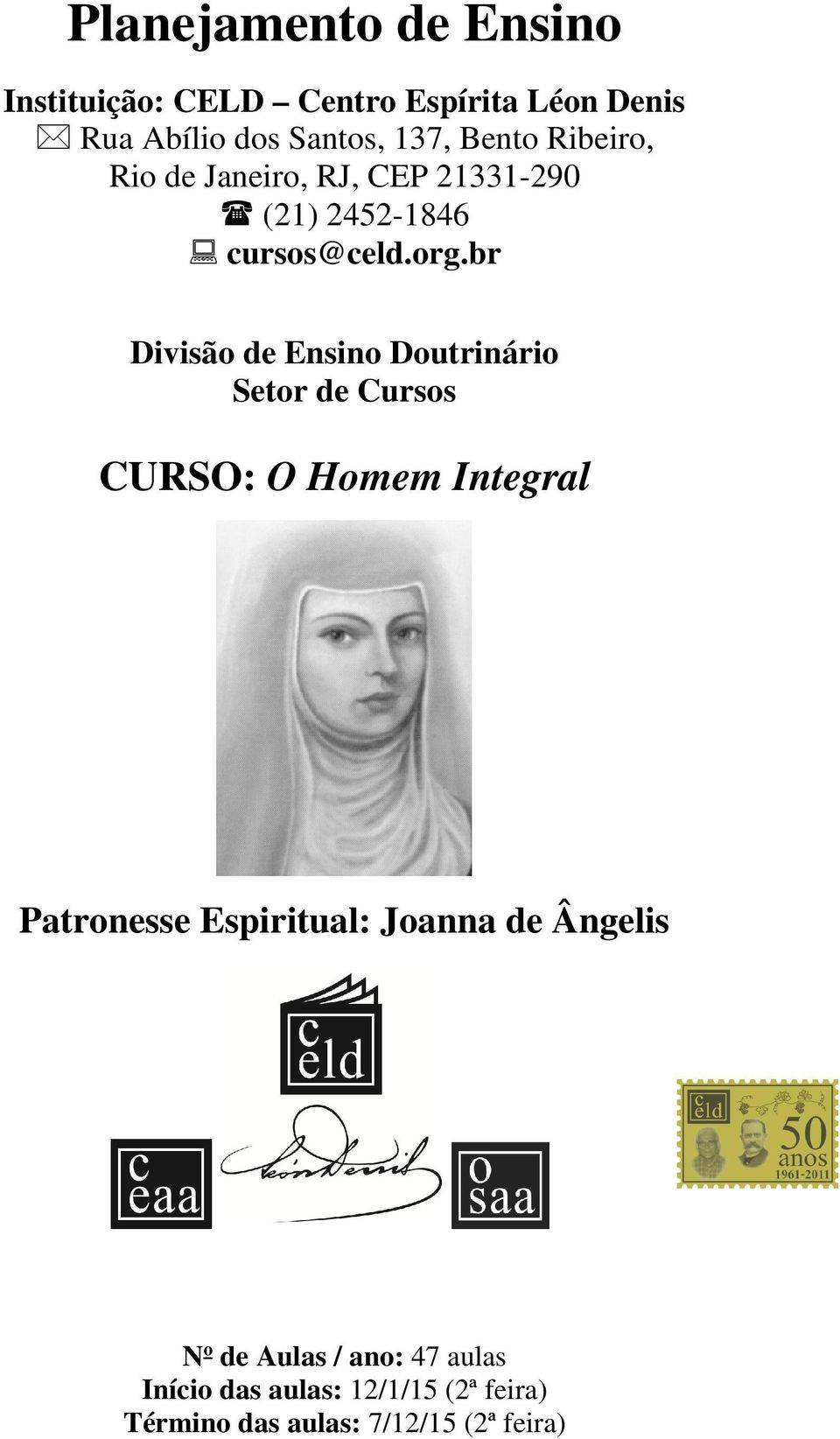 br Divisão de Ensino Doutrinário Setor de Cursos CURSO: O Homem Integral Patronesse Espiritual: