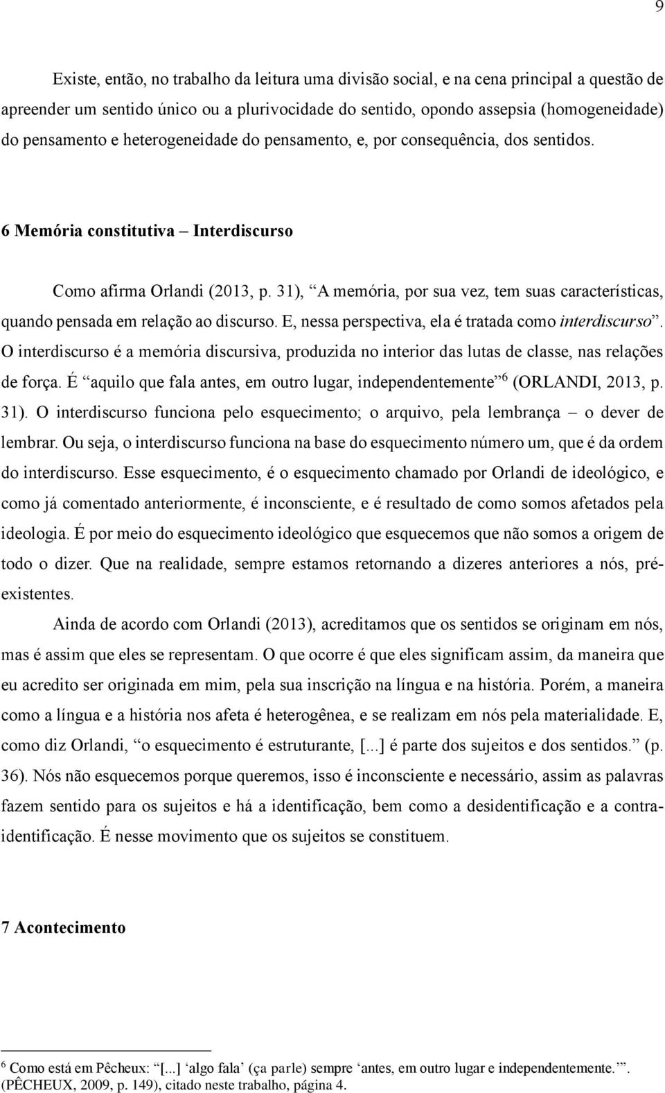 31), A memória, por sua vez, tem suas características, quando pensada em relação ao discurso. E, nessa perspectiva, ela é tratada como interdiscurso.