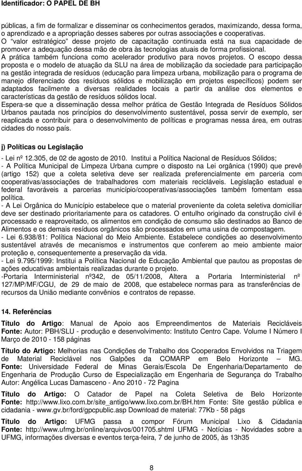 A prática também funciona como acelerador produtivo para novos projetos.