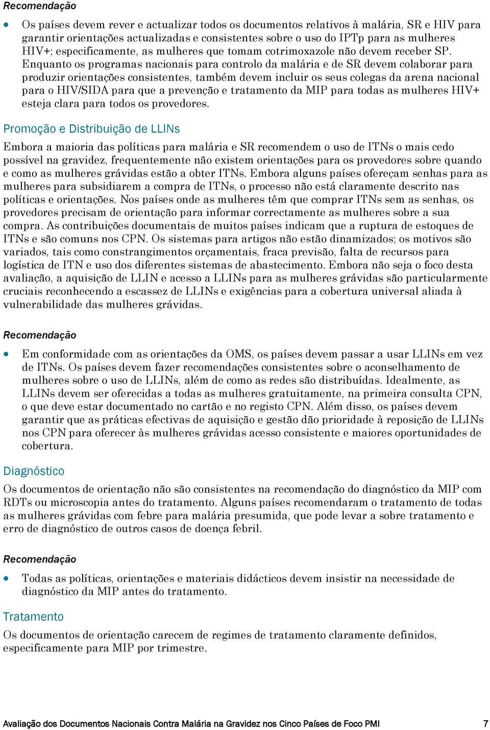 Enquanto os programas nacionais para controlo da malária e de SR devem colaborar para produzir orientações consistentes, também devem incluir os seus colegas da arena nacional para o HIV/SIDA para