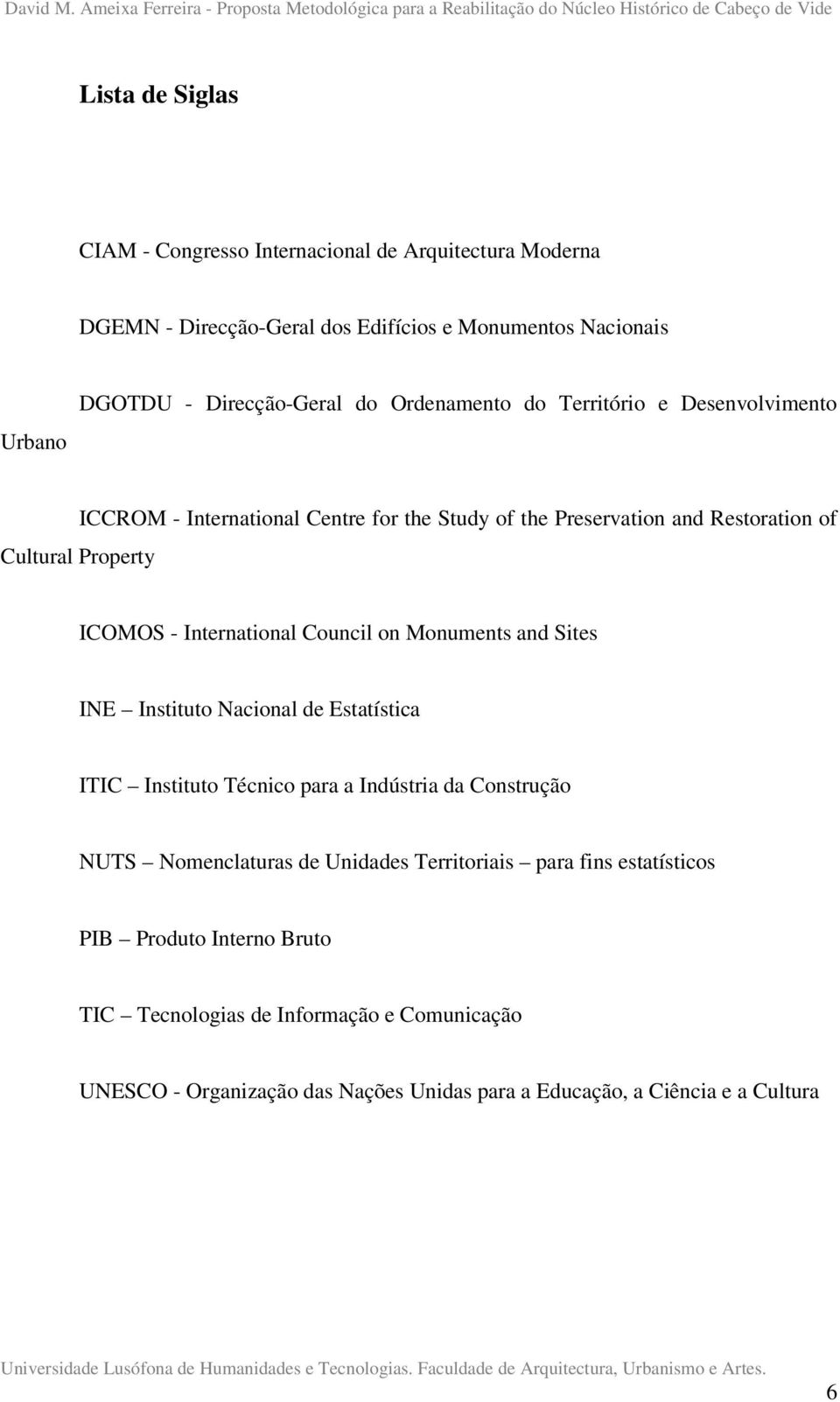 Council on Monuments and Sites INE Instituto Nacional de Estatística ITIC Instituto Técnico para a Indústria da Construção NUTS Nomenclaturas de Unidades Territoriais