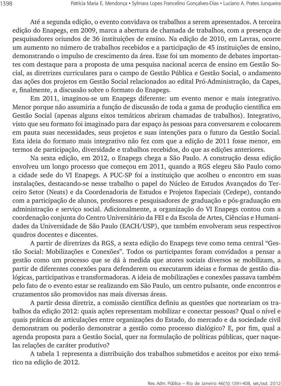 Na edição de 2010, em Lavras, ocorre um aumento no número de trabalhos recebidos e a participação de 45 instituições de ensino, demonstrando o impulso de crescimento da área.