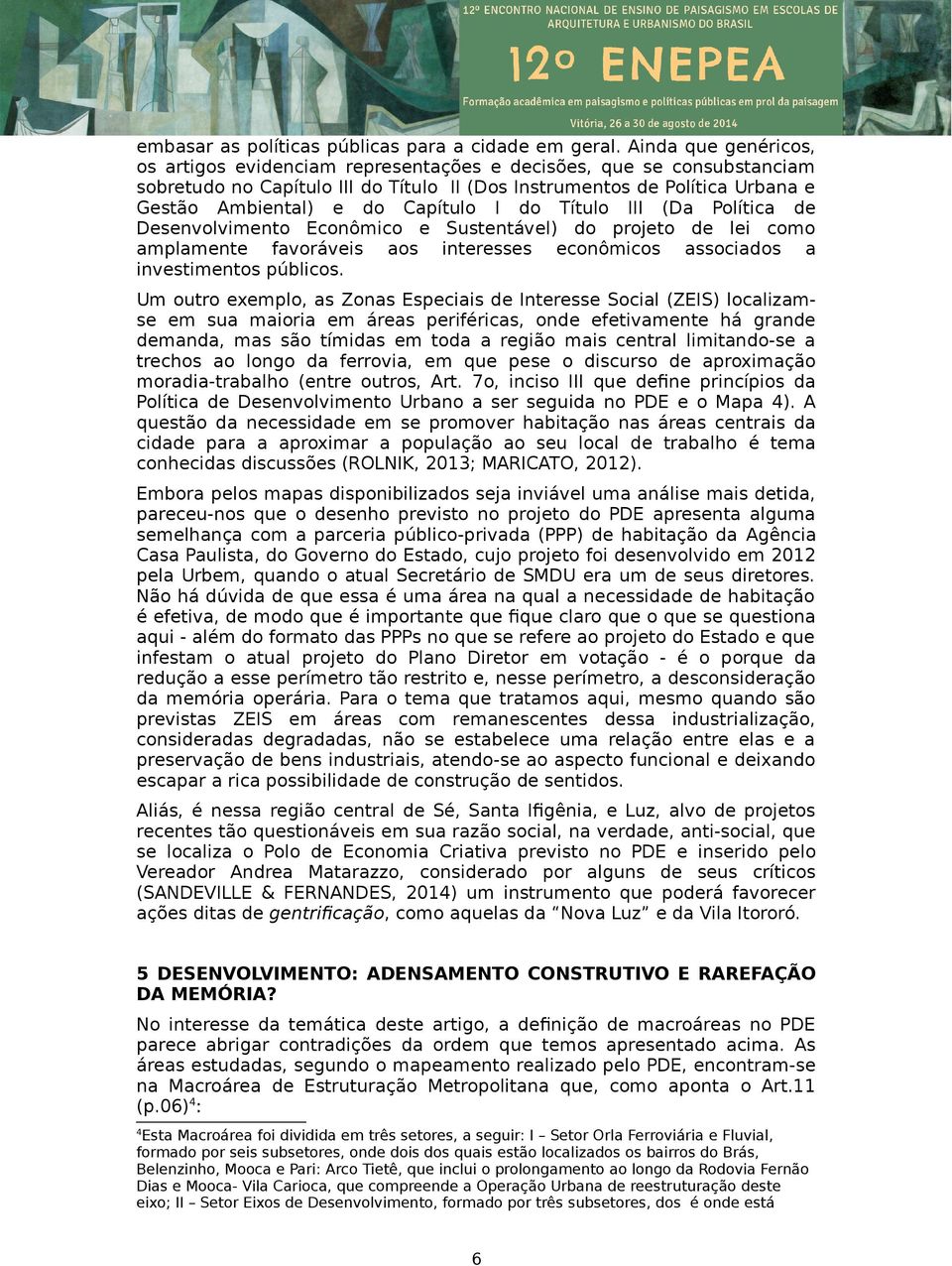 Capítulo I do Título III (Da Política de Desenvolvimento Econômico e Sustentável) do projeto de lei como amplamente favoráveis aos interesses econômicos associados a investimentos públicos.