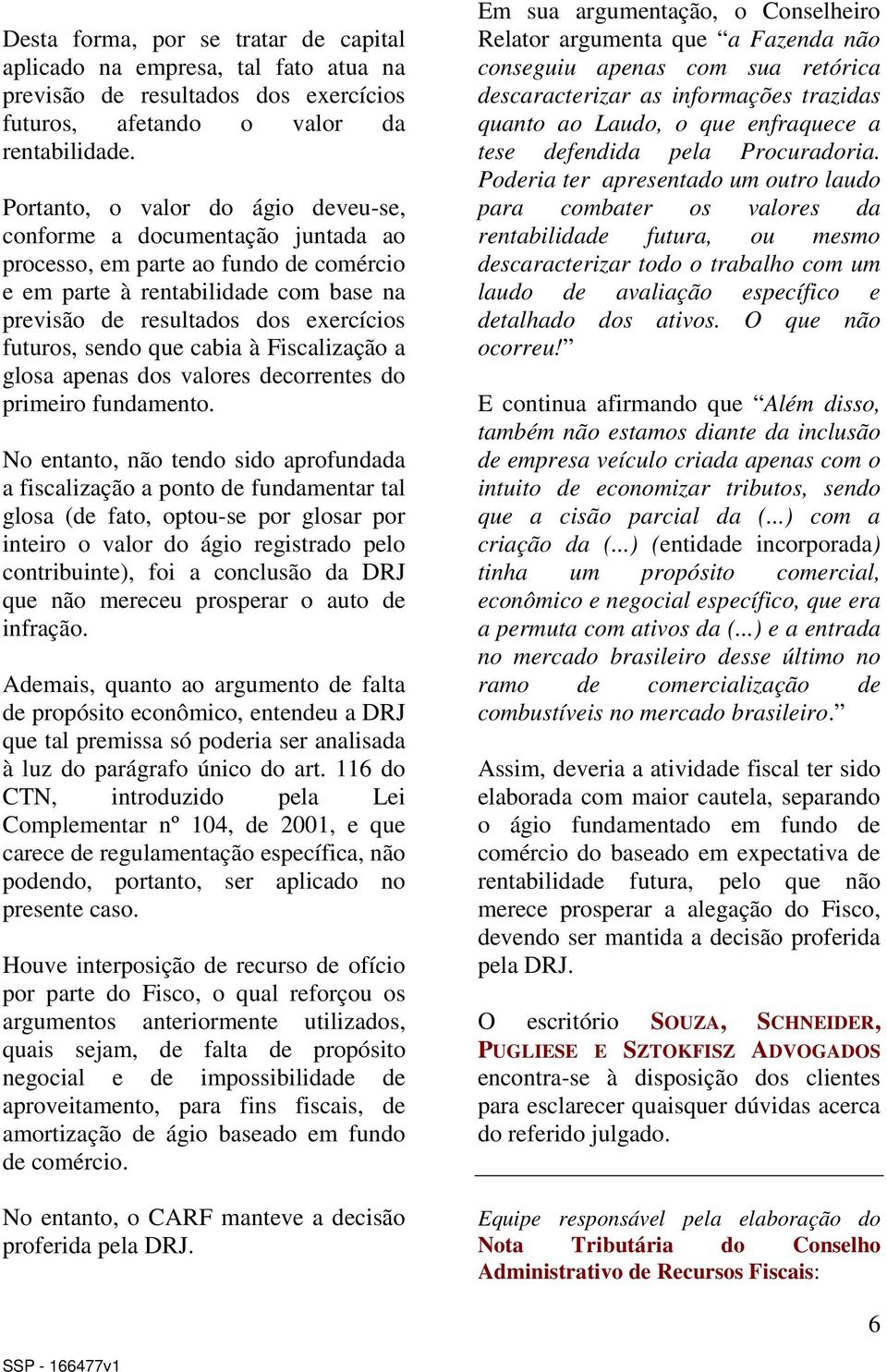 sendo que cabia à Fiscalização a glosa apenas dos valores decorrentes do primeiro fundamento.