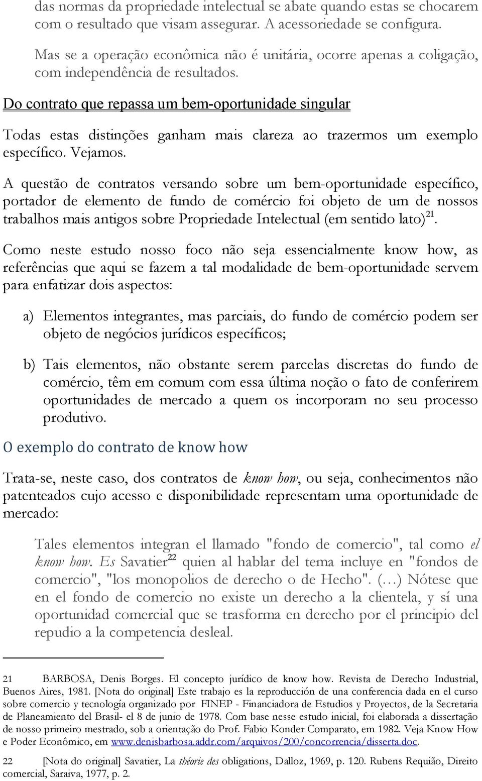 Do contrato que repassa um bem-oportunidade singular Todas estas distinções ganham mais clareza ao trazermos um exemplo específico. Vejamos.