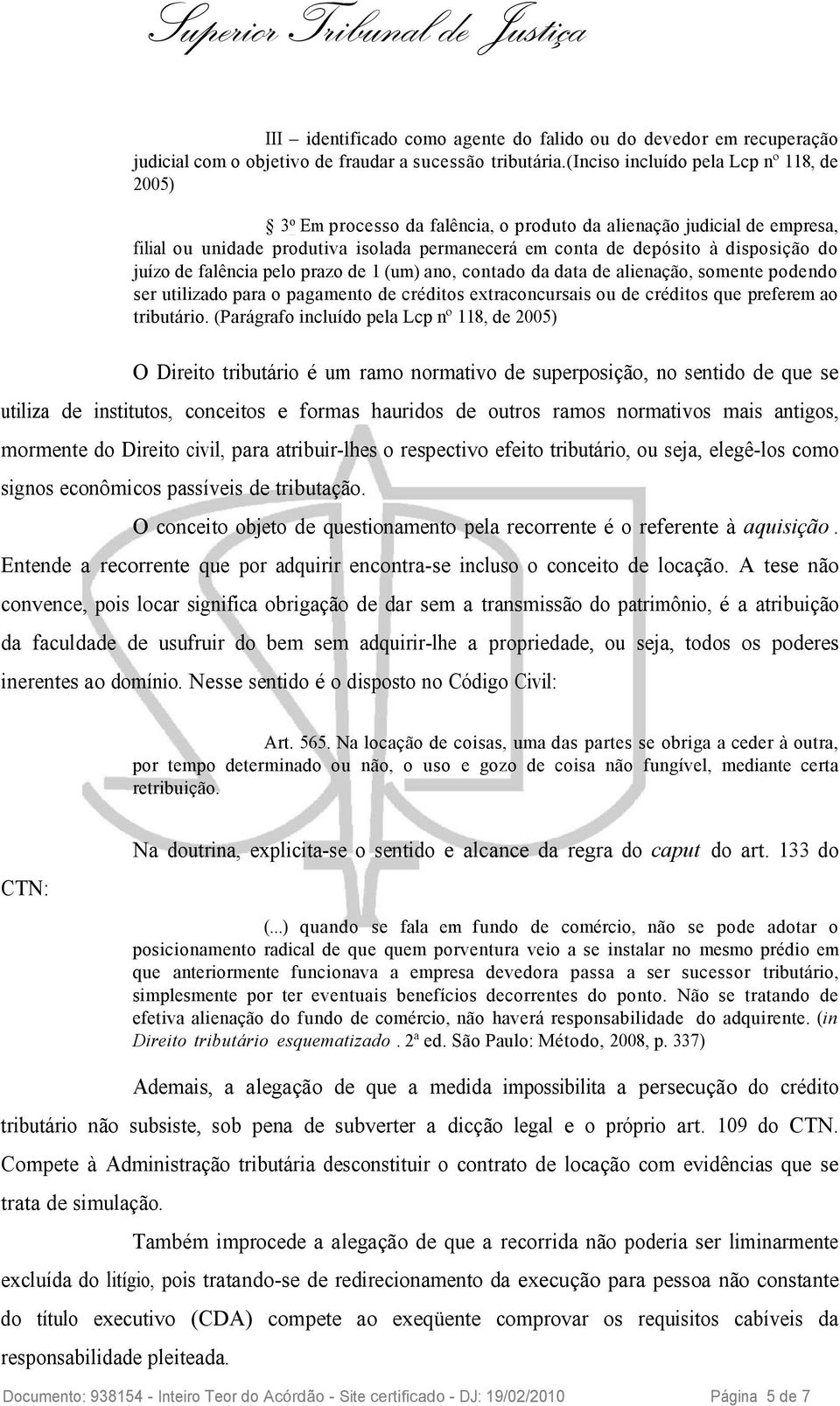 do juízo de falência pelo prazo de 1 (um) ano, contado da data de alienação, somente podendo ser utilizado para o pagamento de créditos extraconcursais ou de créditos que preferem ao tributário.