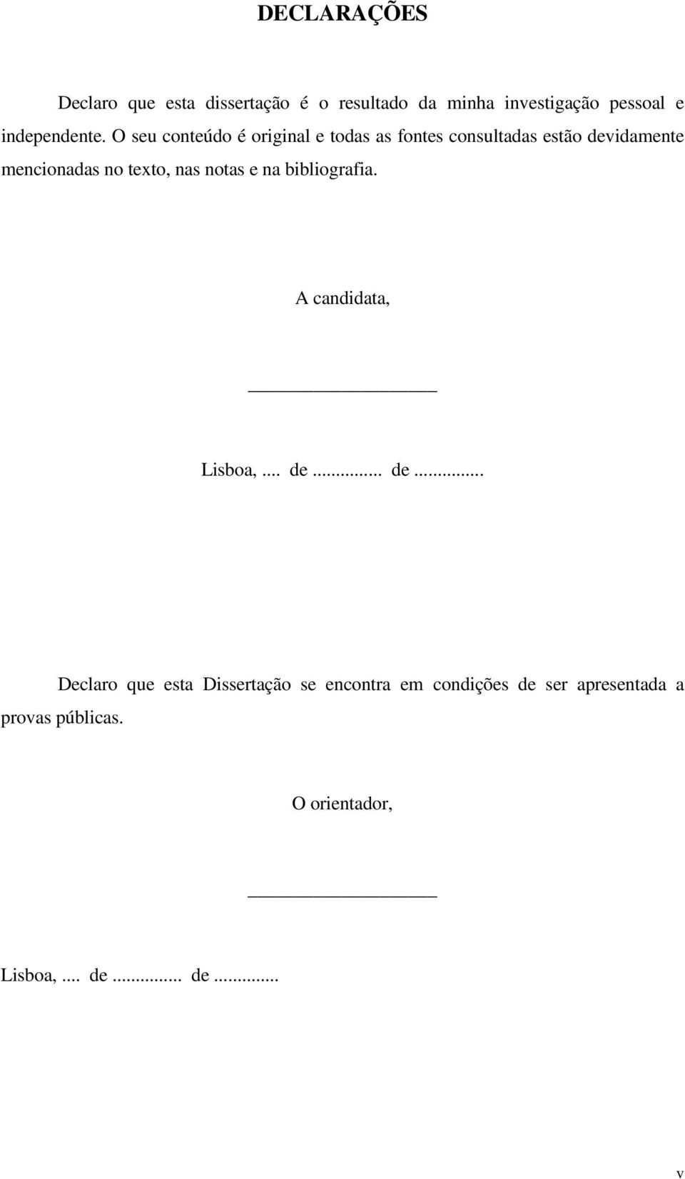 O seu conteúdo é original e todas as fontes consultadas estão devidamente mencionadas no texto,