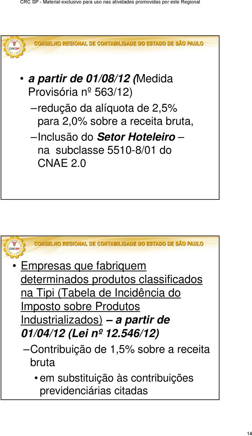 0 Empresas que fabriquem determinados produtos classificados na Tipi (Tabela de Incidência do Imposto sobre