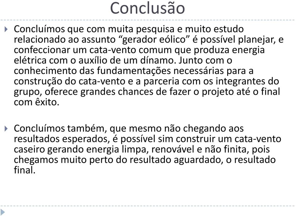 Junto com o conhecimento das fundamentações necessárias para a construção do cata-vento e a parceria com os integrantes do grupo, oferece grandes chances de