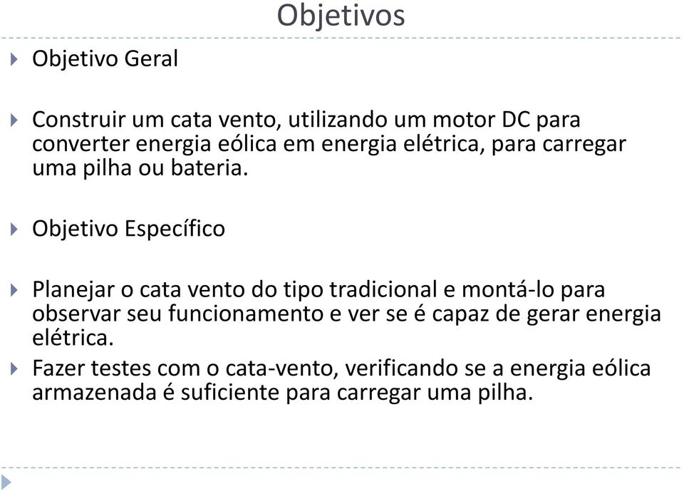 Objetivo Específico Planejar o cata vento do tipo tradicional e montá-lo para observar seu funcionamento