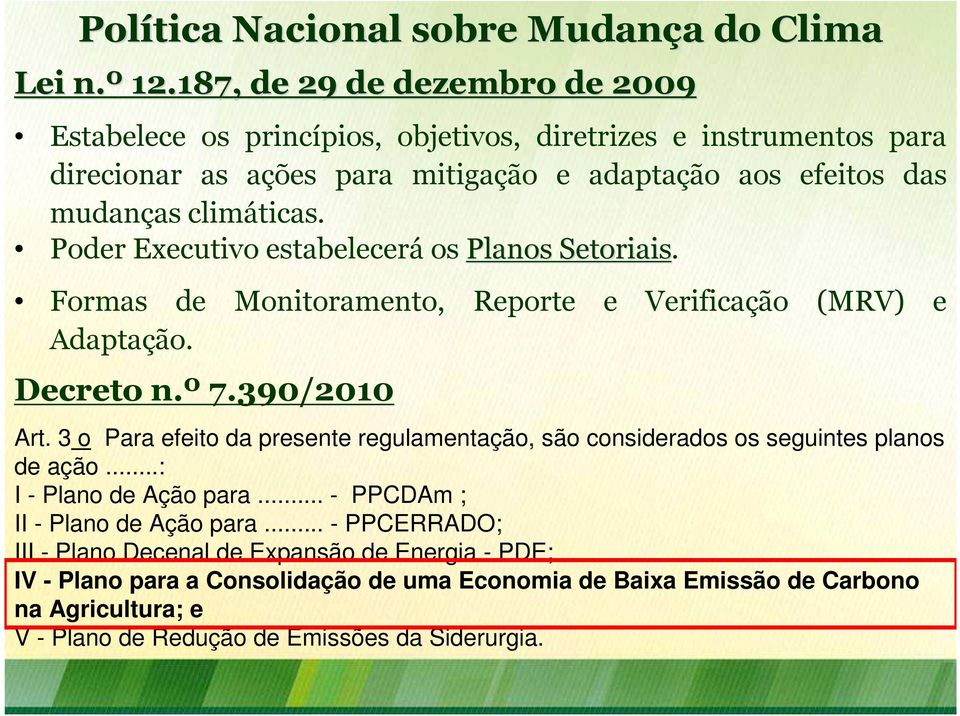 Poder Executivo estabelecerá os Planos Setoriais. Formas de Monitoramento, Reporte e Verificação (MRV) e Adaptação. Decreto n.º 7.390/2010 Art.