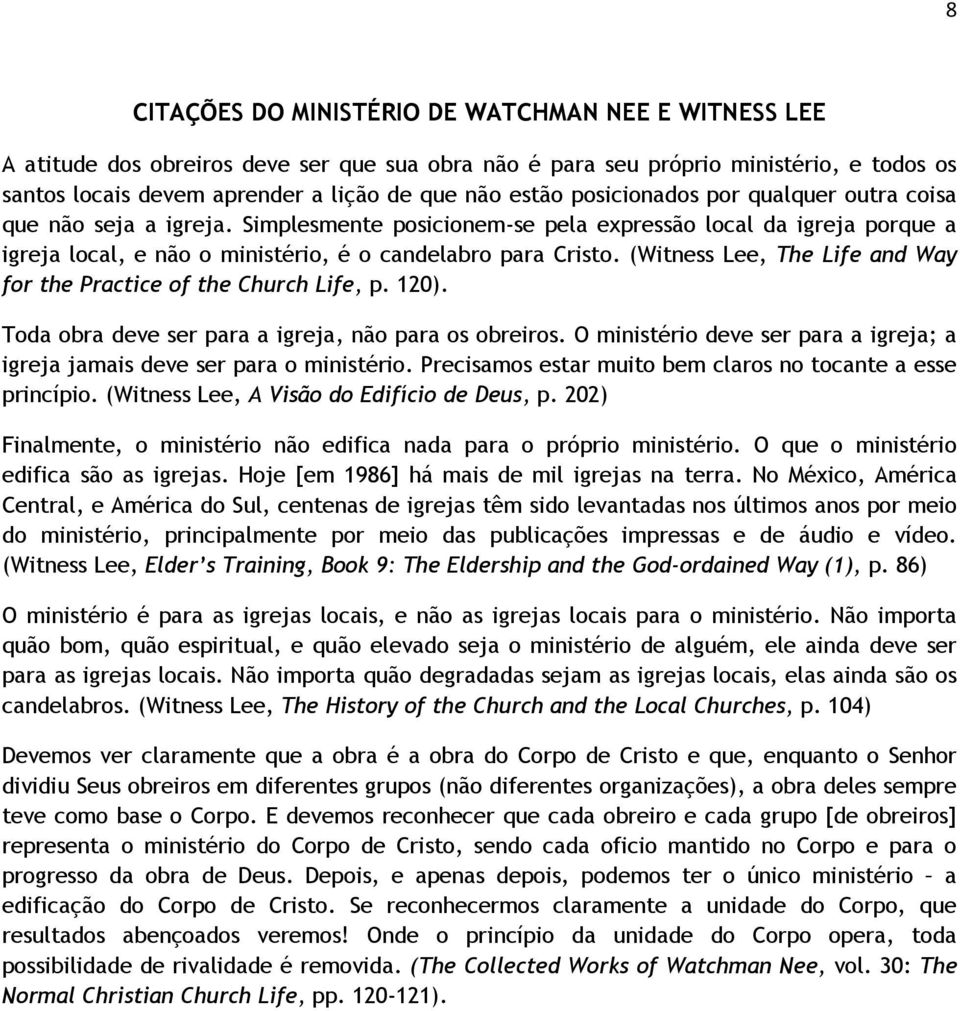 (Witness Lee, The Life and Way for the Practice of the Church Life, p. 120). Toda obra deve ser para a igreja, não para os obreiros.