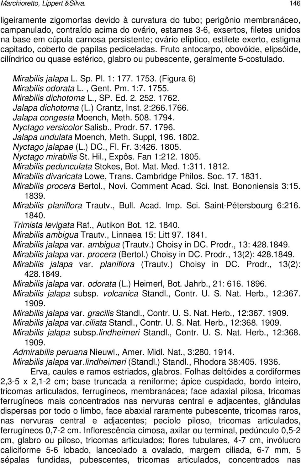 ovário elíptico, estilete exerto, estigma capitado, coberto de papilas pediceladas. Fruto antocarpo, obovóide, elipsóide, cilíndrico ou quase esférico, glabro ou pubescente, geralmente 5-costulado.