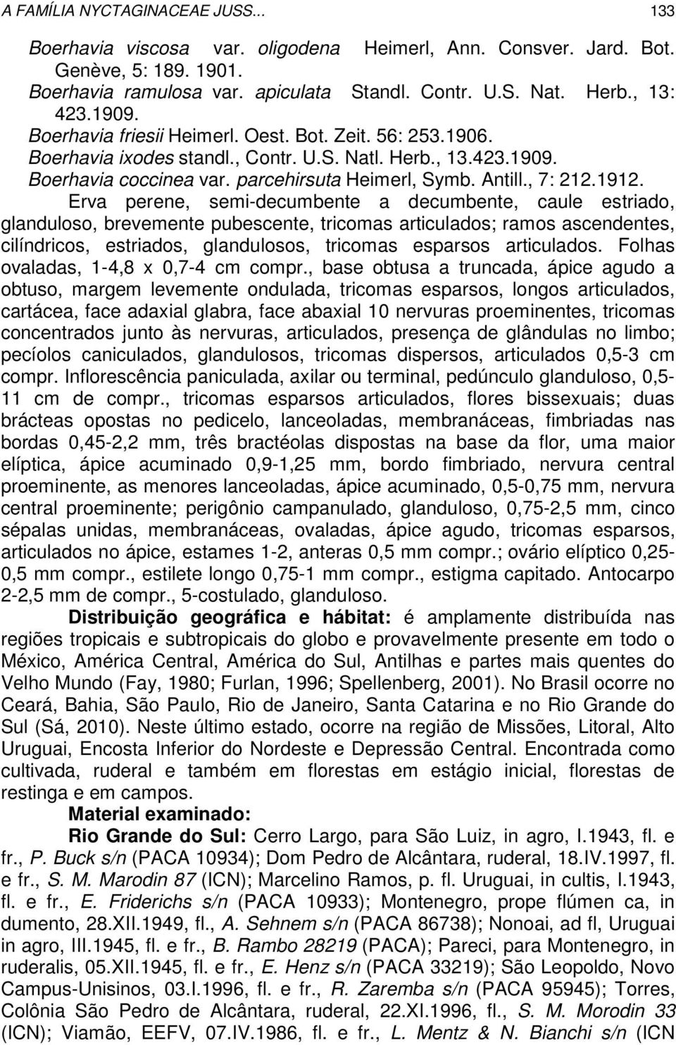 1912. Erva perene, semi-decumbente a decumbente, caule estriado, glanduloso, brevemente pubescente, tricomas articulados; ramos ascendentes, cilíndricos, estriados, glandulosos, tricomas esparsos