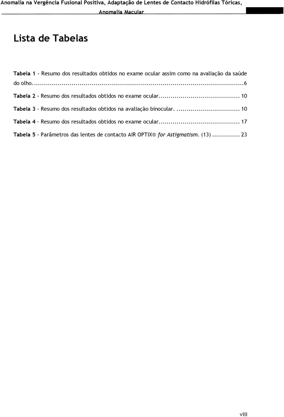 .. 10 Tabela 3 Resumo dos resultados obtidos na avaliação binocular.