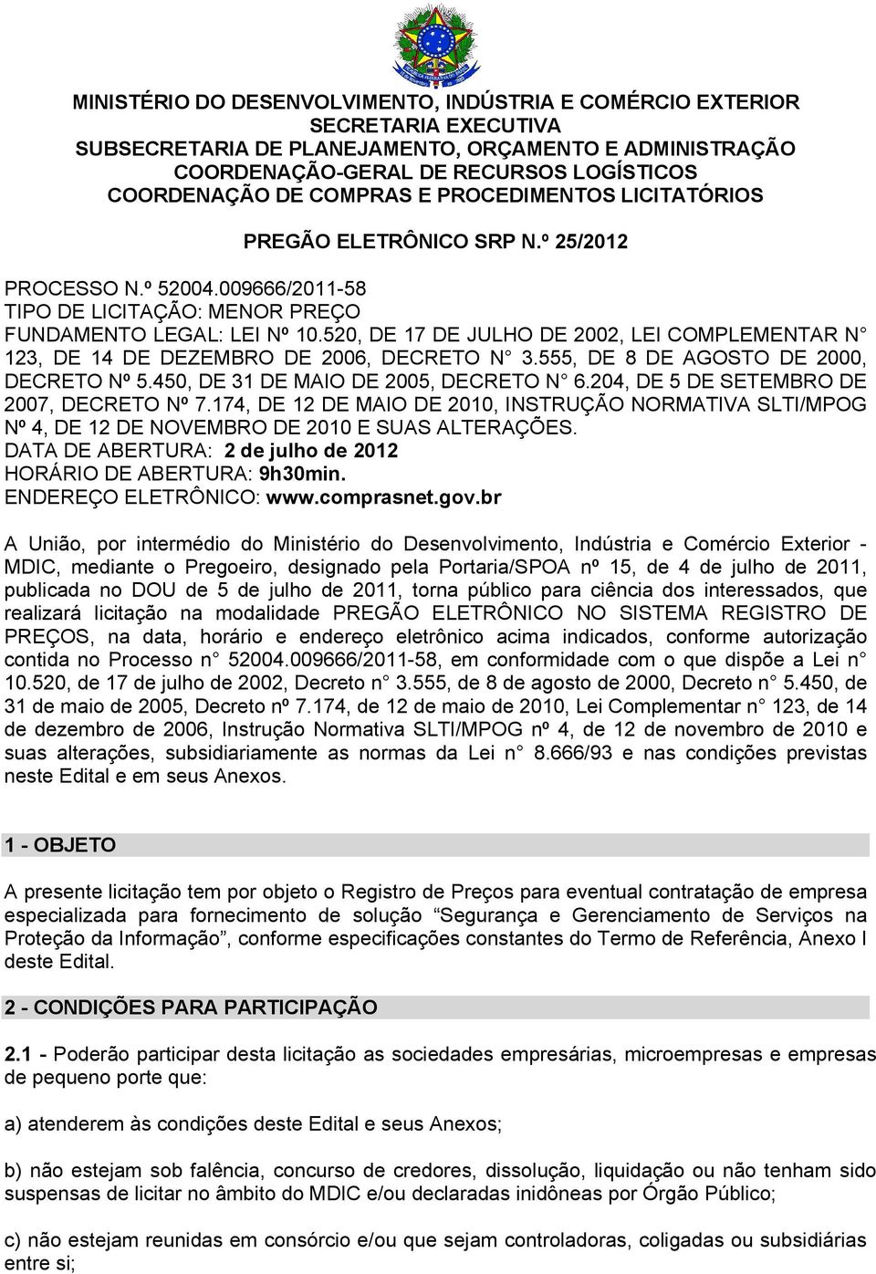 520, DE 17 DE JULHO DE 2002, LEI COMPLEMENTAR N 123, DE 14 DE DEZEMBRO DE 2006, DECRETO N 3.555, DE 8 DE AGOSTO DE 2000, DECRETO Nº 5.450, DE 31 DE MAIO DE 2005, DECRETO N 6.