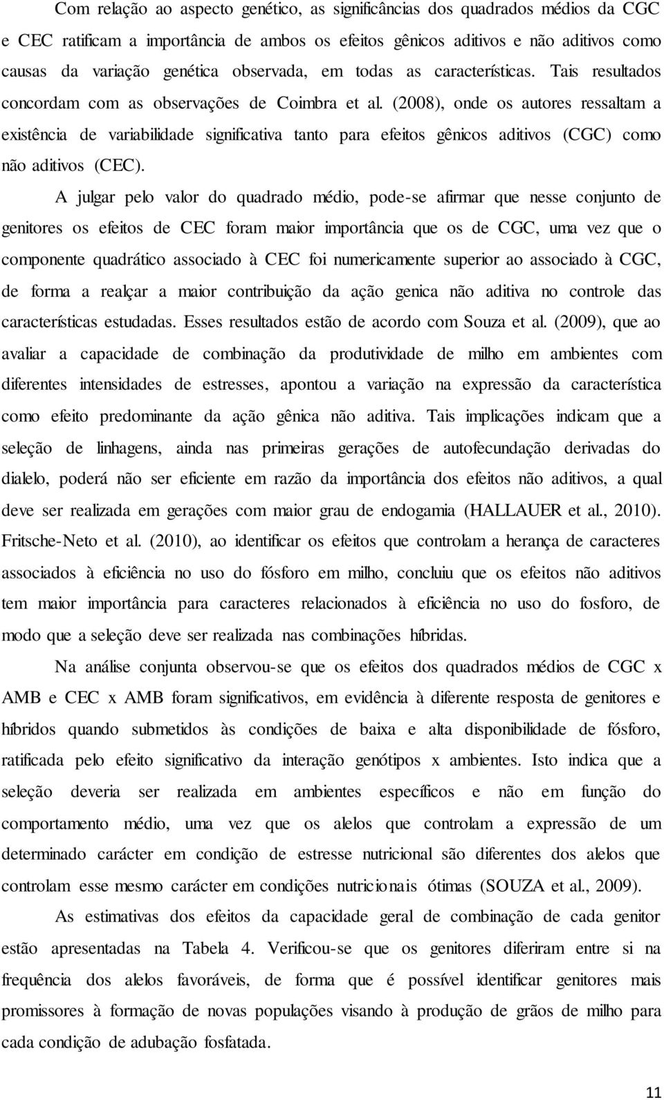 (2008), onde os autores ressaltam a existência de variabilidade significativa tanto para efeitos gênicos aditivos (CGC) como não aditivos (CEC).