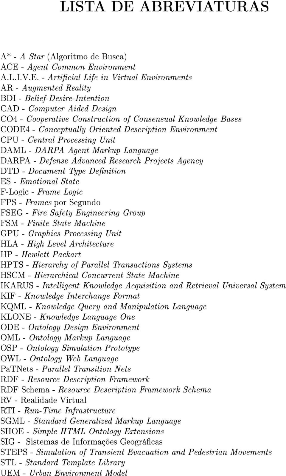 Aided Design CO4 - Cooperative Construction of Consensual Knowledge Bases CODE4 - Conceptually Oriented Description Environment CPU - Central Processing Unit DAML - DARPA Agent Markup Language DARPA