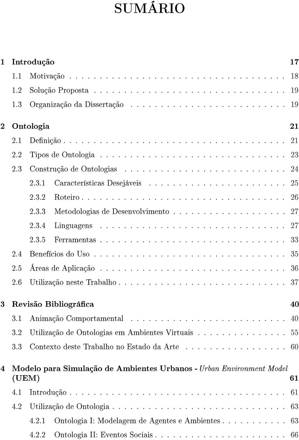 ...................... 25 2.3.2 Roteiro.................................. 26 2.3.3 Metodologias de Desenvolvimento................... 27 2.3.4 Linguagens............................... 27 2.3.5 Ferramentas.