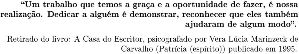 Dedicar a alguém é demonstrar, reconhecer que eles também ajudaram de