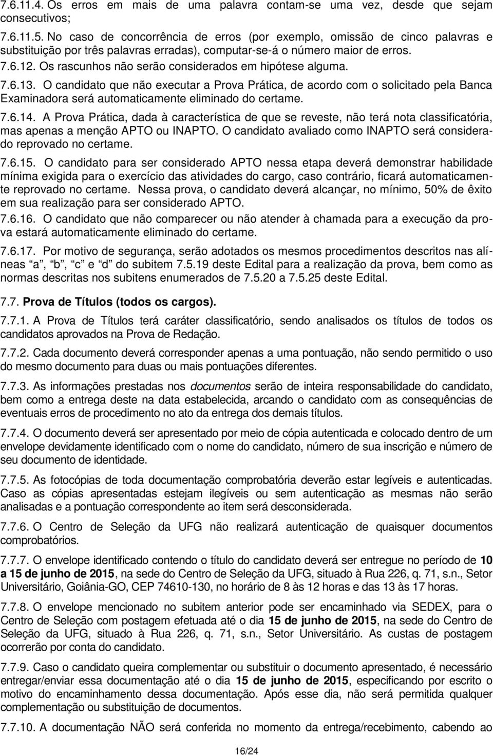 Os rascunhos não serão considerados em hipótese alguma. 7.6.13.