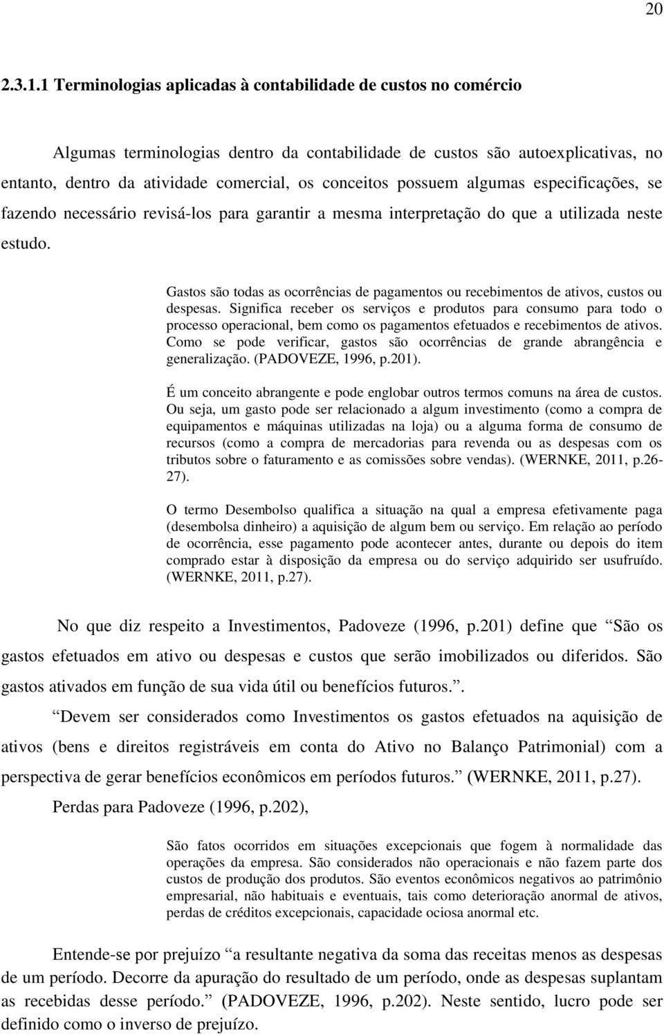 possuem algumas especificações, se fazendo necessário revisá-los para garantir a mesma interpretação do que a utilizada neste estudo.