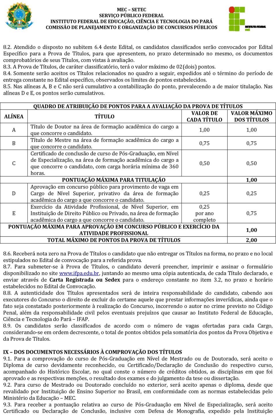 Títulos, com vistas à avaliação. 8.3. A Prova de Títulos, de caráter classificatório, terá o valor máximo de 02(dois) pontos. 8.4.