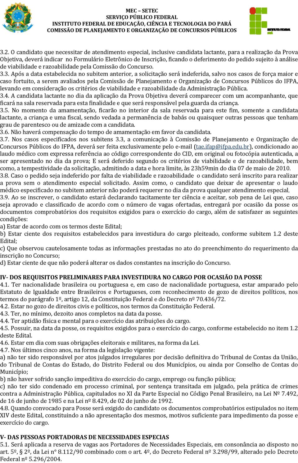 3. Após a data estabelecida no subitem anterior, a solicitação será indeferida, salvo nos casos de força maior e caso fortuito, a serem avaliados pela Comissão de Planejamento e Organização de