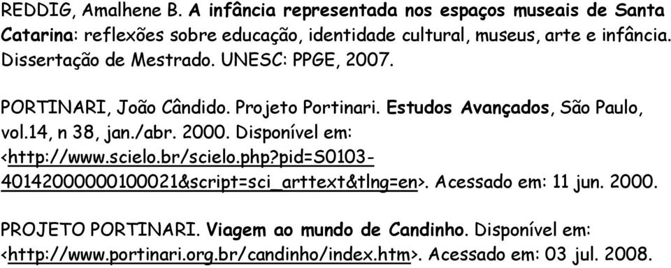 Dissertação de Mestrado. UNESC: PPGE, 2007. PORTINARI, João Cândido. Projeto Portinari. Estudos Avançados, São Paulo, vol.14, n 38, jan./abr.