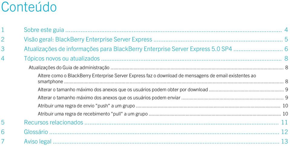 .. 8 Altere como o BlackBerry Enterprise Server Express faz o download de mensagens de email existentes ao smartphone.