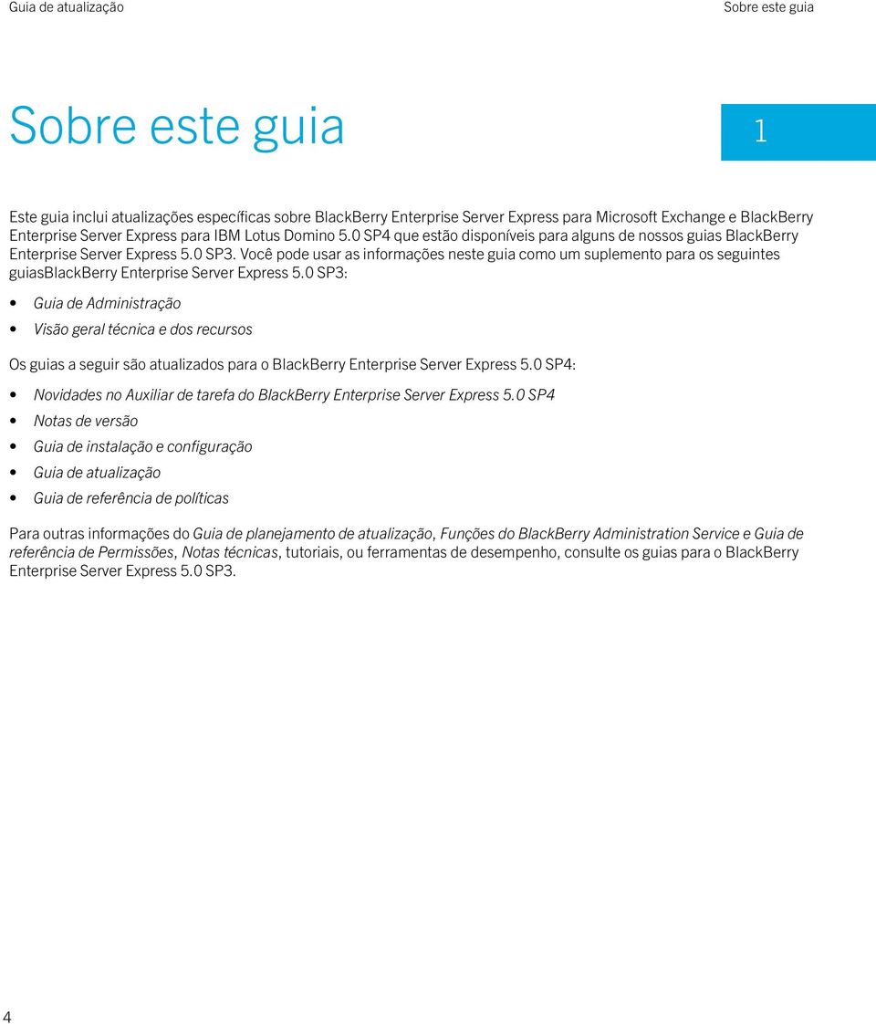 Você pode usar as informações neste guia como um suplemento para os seguintes guiasblackberry Enterprise Server Express 5.