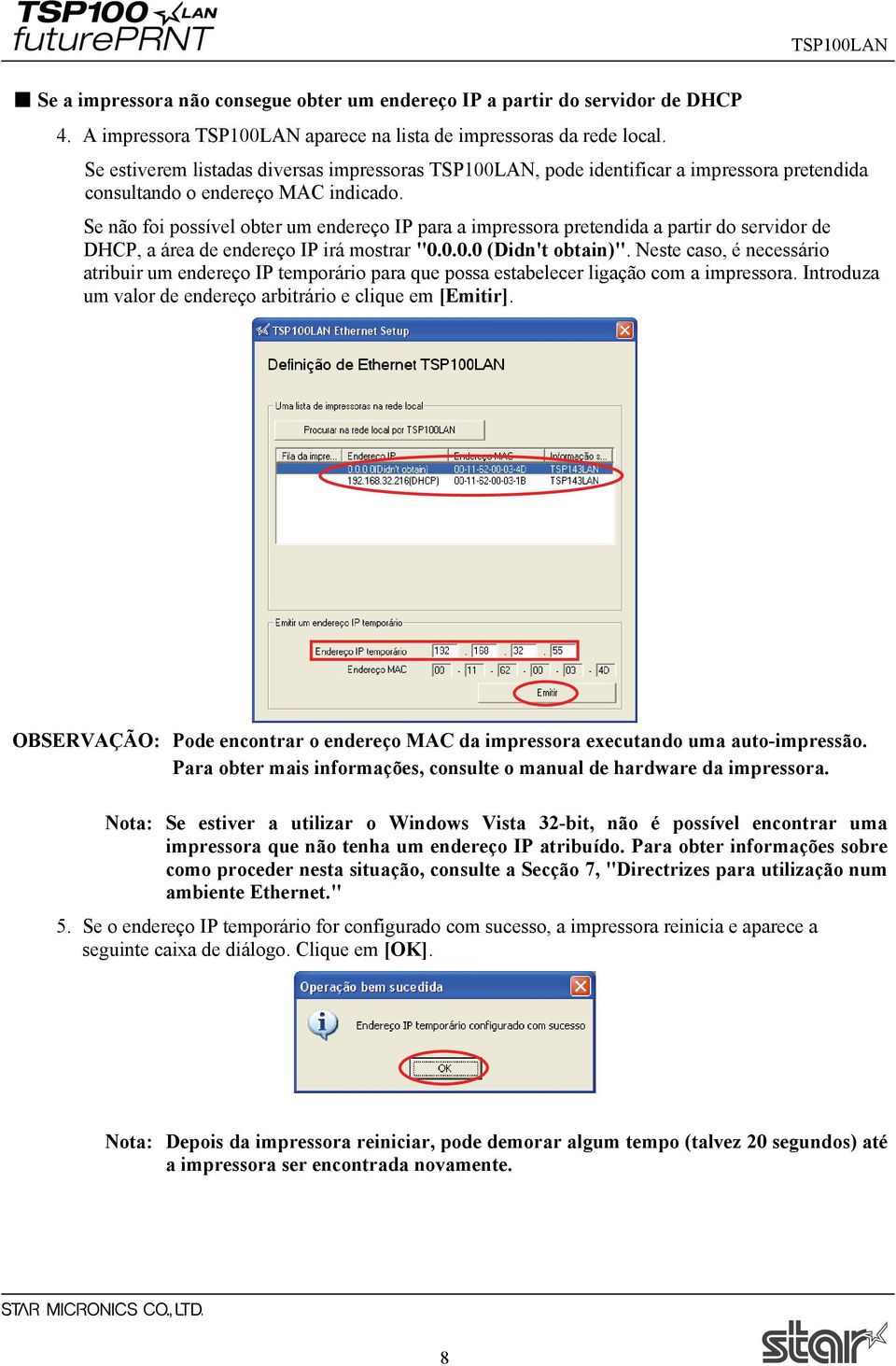 Se não foi possível obter um endereço IP para a impressora pretendida a partir do servidor de DHCP, a área de endereço IP irá mostrar "0.0.0.0 (Didn't obtain)".