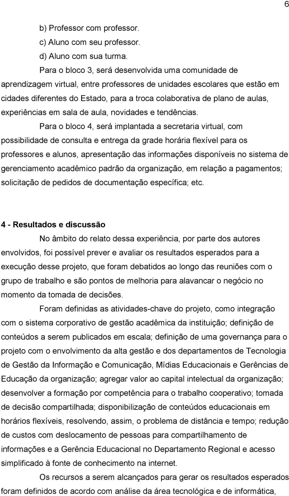 aulas, experiências em sala de aula, novidades e tendências.