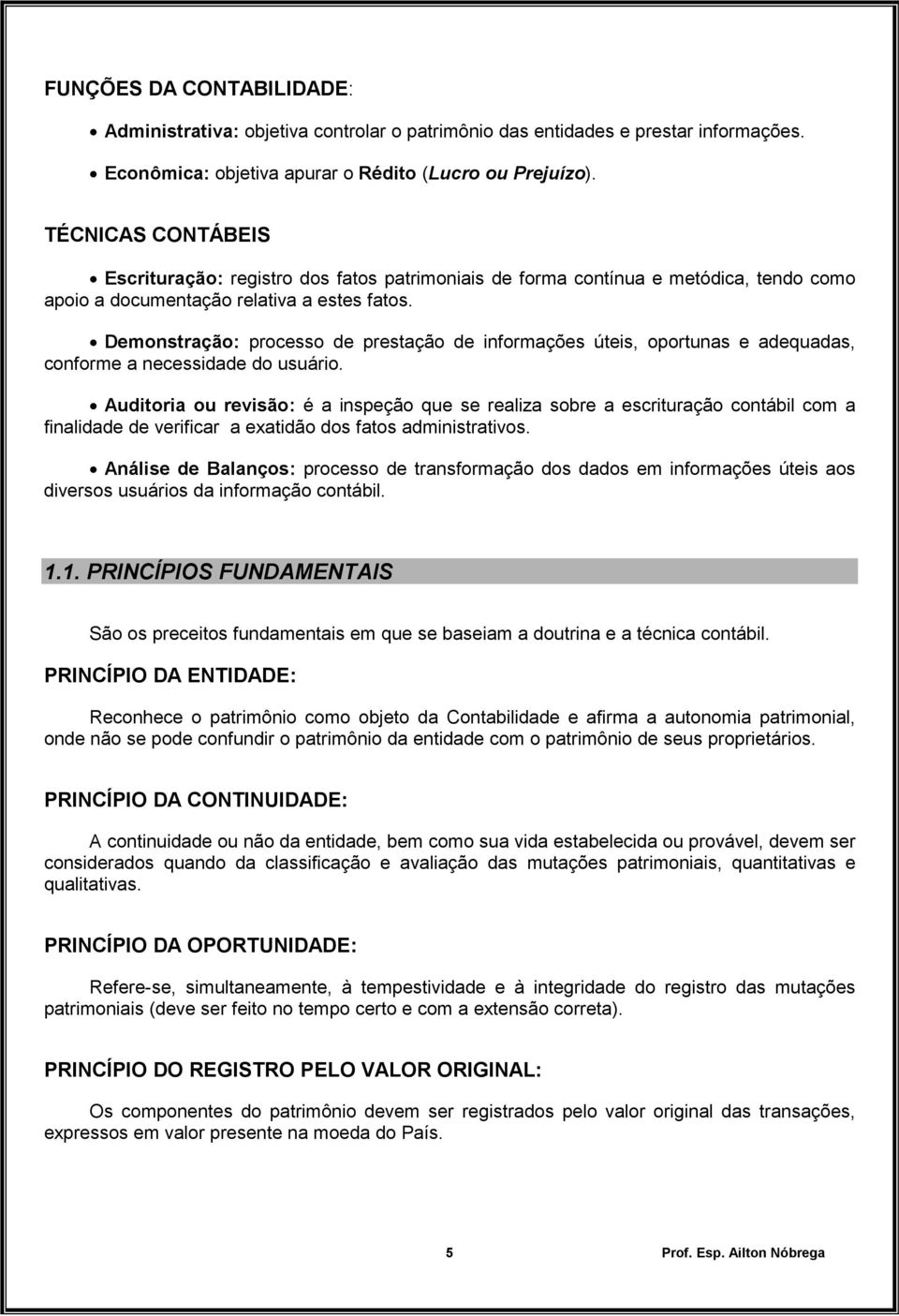 Demonstração: processo de prestação de informações úteis, oportunas e adequadas, conforme a necessidade do usuário.